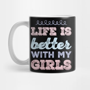 Life is better with my girls Funny family funny mom dad mother mama of girls Mug